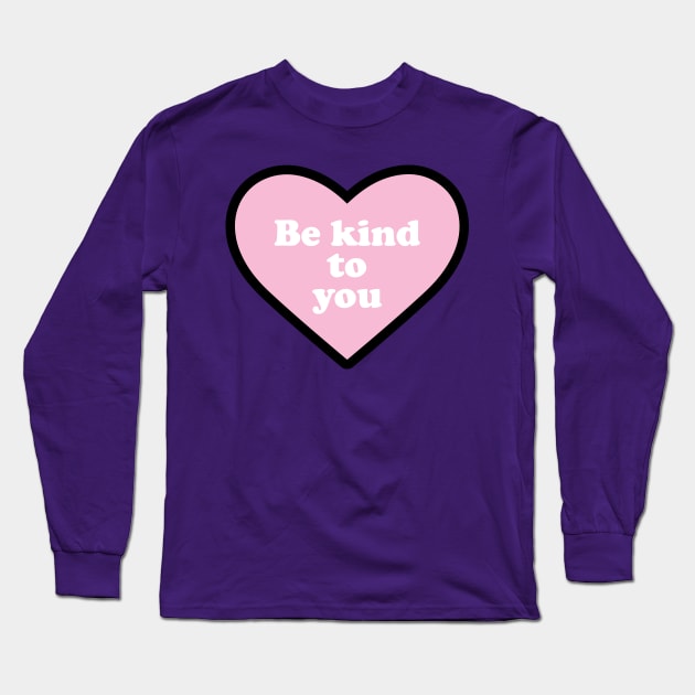 Be Kind to You Long Sleeve T-Shirt by Molly Bee